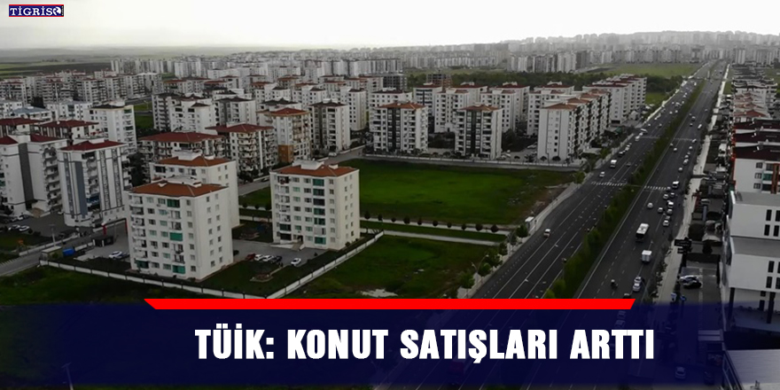 TÜİK: Konut satışları arttı