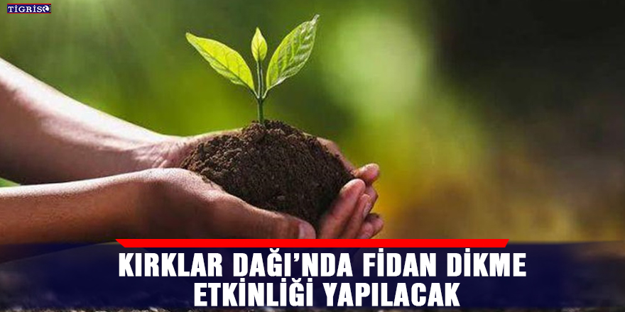 Kırklar Dağı’nda fidan dikme etkinliği yapılacak
