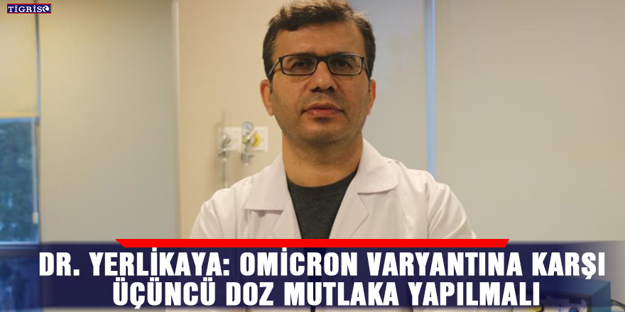 Dr. Yerlikaya: Omicron varyantına karşı üçüncü doz mutlaka yapılmalı