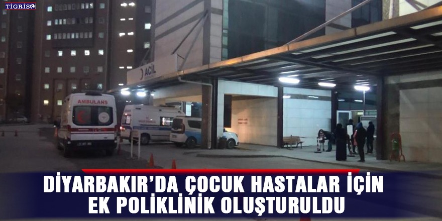 VİDEO - Diyarbakır’da çocuk hastalar için ek poliklinik oluşturuldu