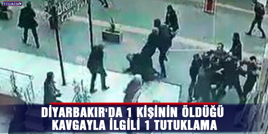 Diyarbakır'da 1 kişinin öldüğü kavgayla ilgili 1 tutuklama
