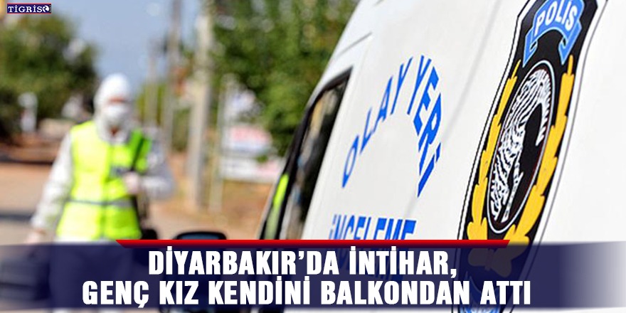Diyarbakır’da intihar etmek isteyen genç kız ağır yaralandı