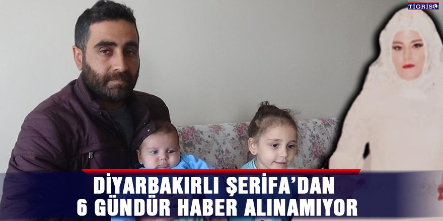 Diyarbakırlı Şerifa’dan 6 gündür haber alınamıyor