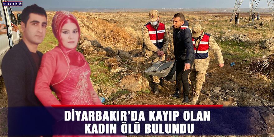 Diyarbakır’da kayıp olan kadın ölü bulundu