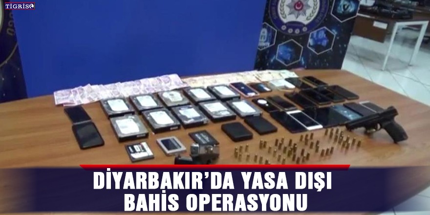 Diyarbakır’da yasa dışı bahis operasyonu