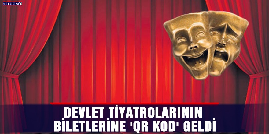 Devlet Tiyatrolarının biletlerine 'QR kod' geldi
