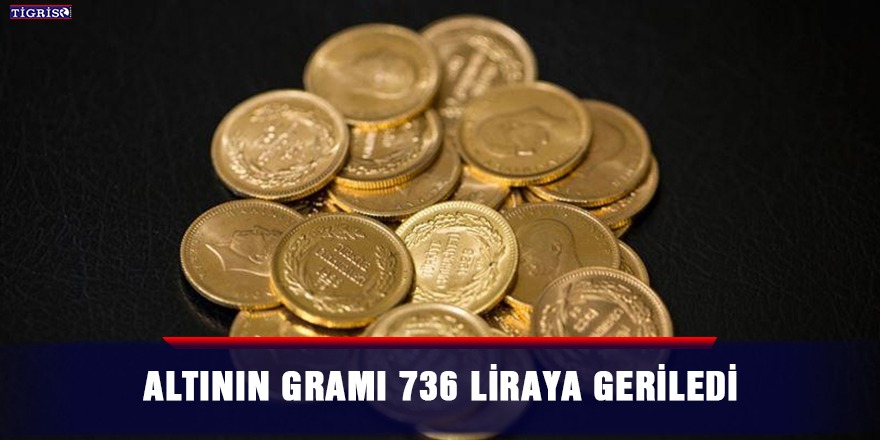 Altının gramı 736 liraya geriledi