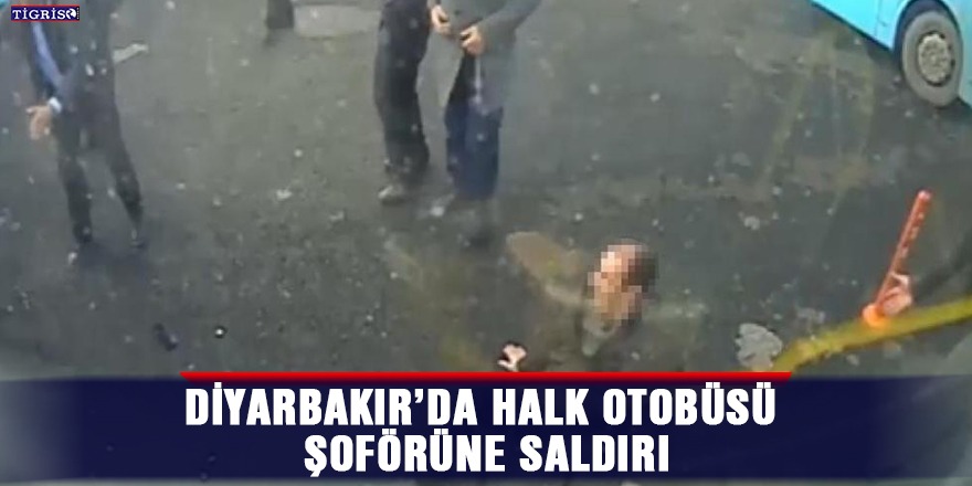 Diyarbakır’da halk otobüsü şoförüne saldırı