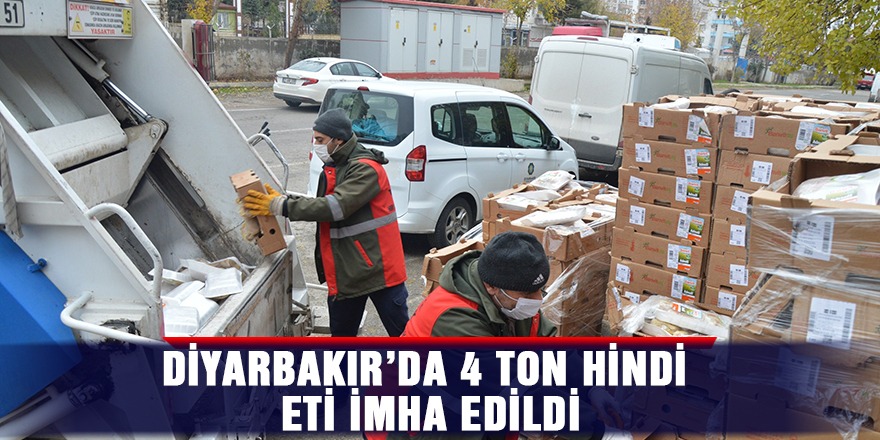 Diyarbakır’da 4 ton Hindi eti imha edildi