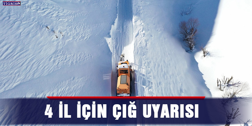 4 il için çığ uyarısı