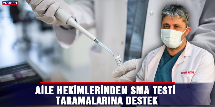 Aile Hekimlerinden SMA testi taramalarına destek