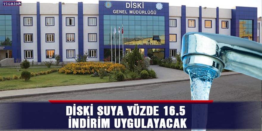DİSKİ suya yüzde 16,5 indirim uygulayacak