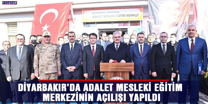 Diyarbakır’da Adalet Mesleki Eğitim Merkezinin açılışı yapıldı