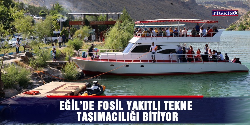 Eğil’de fosil yakıtlı tekne taşımacılığı bitiyor