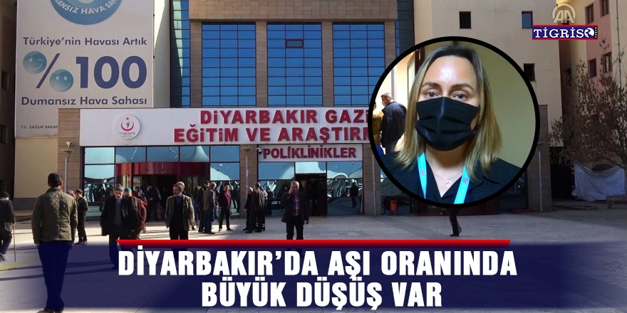 Diyarbakır’da aşı oranında büyük düşüş var