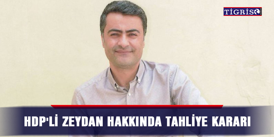 HDP'li Zeydan hakkında tahliye kararı