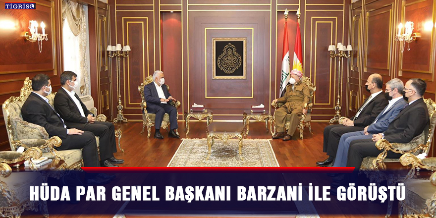 HÜDA PAR Genel Başkanı Barzani ile görüştü