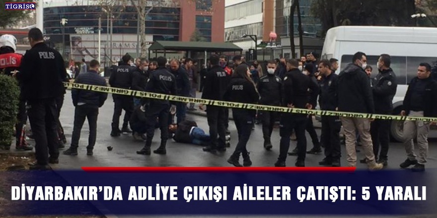 Diyarbakır’da Adliye çıkışı aileler çatıştı: 5 yaralı