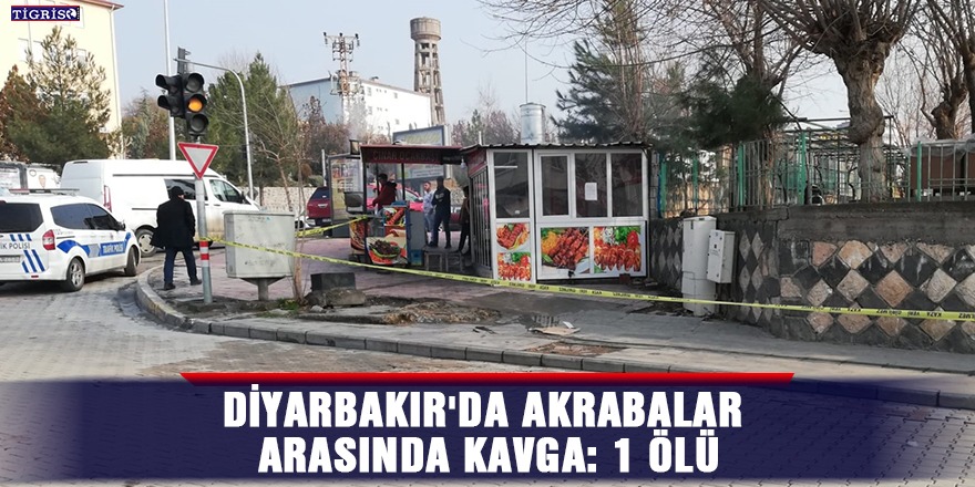 Diyarbakır'da akrabalar arasında kavga: 1 ölü