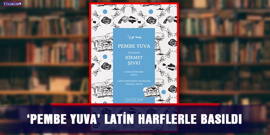 'Pembe Yuva' Latin harflerle basıldı