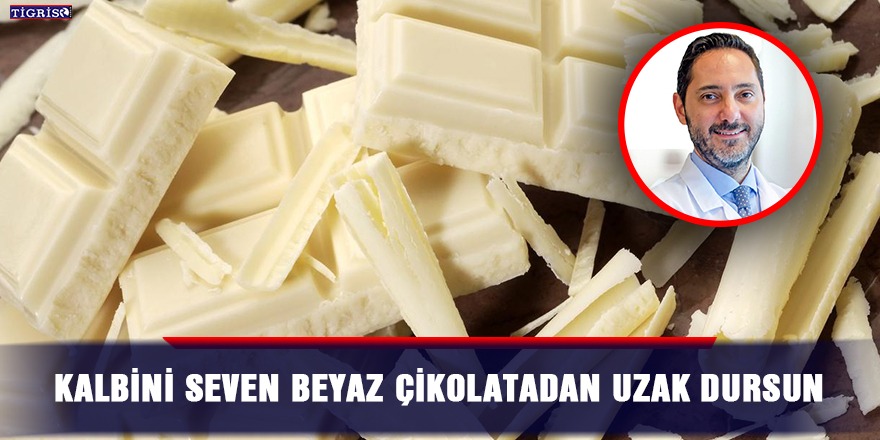 Kalbini seven beyaz çikolatadan uzak durmalı