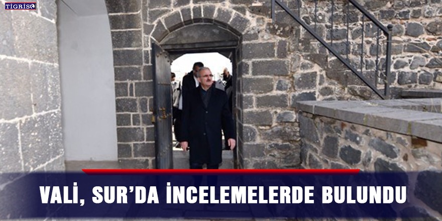 Vali, Sur’da incelemelerde bulundu