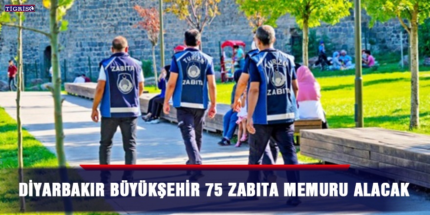 Diyarbakır Büyükşehir 75 zabıta memuru alacak
