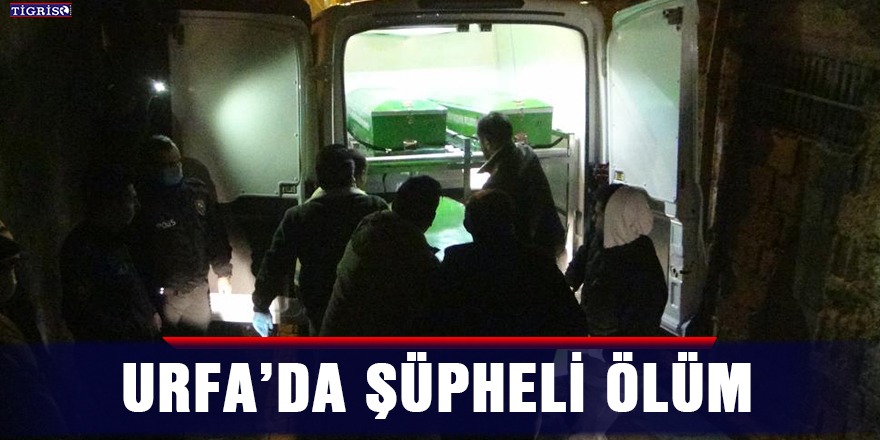 Urfa’da şüpheli ölüm