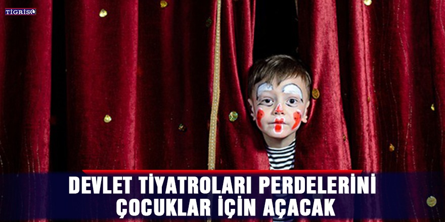 Devlet Tiyatroları perdelerini çocuklar için açacak
