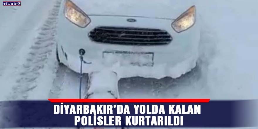 Diyarbakır’da yolda kalan polisler kurtarıldı