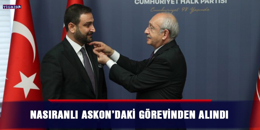 Nasıranlı ASKON’daki görevinden alındı
