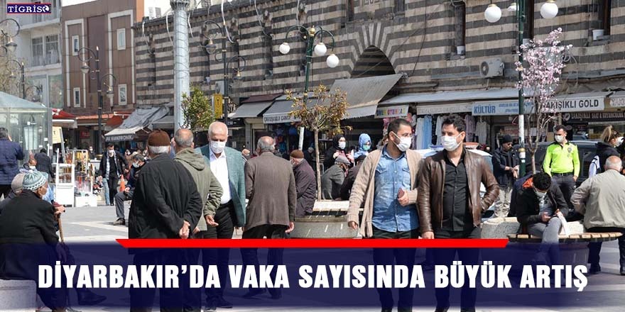 Diyarbakır’da vaka sayısında büyük artış