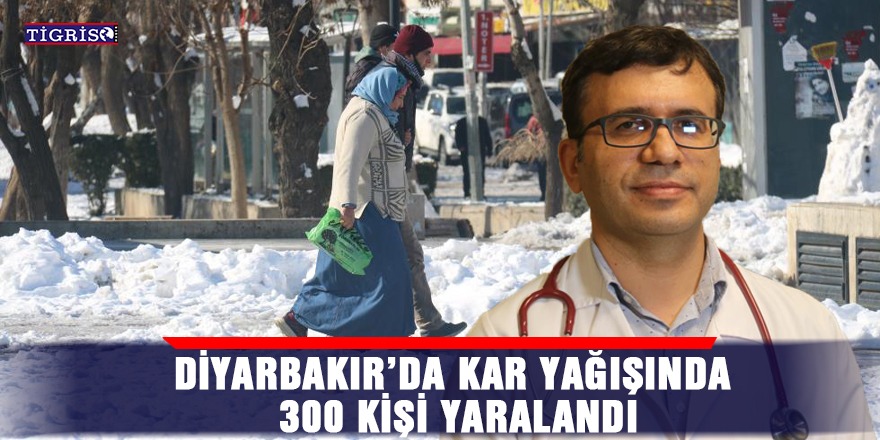 Diyarbakır’da kar yağışında 300 kişi yaralandı