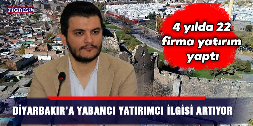 Diyarbakır’a yabancı yatırımcı ilgisi artıyor