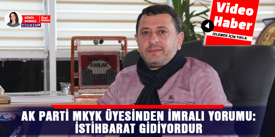 VİDEO - AK Parti MKYK üyesinden İmralı yorumu: İstihbarat gidiyordur