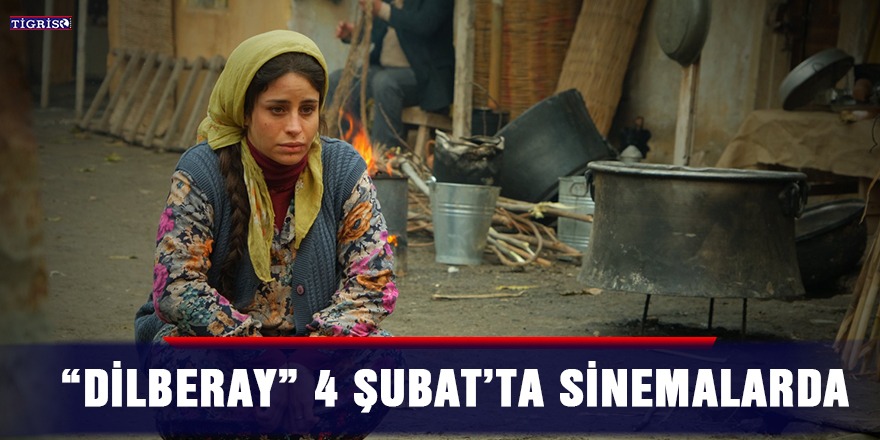 “Dilberay” 4 Şubat’ta Sinemalarda