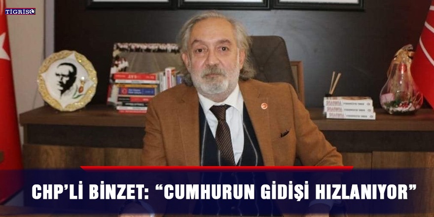 CHP’li Binzet: Cumhurun gidişi hızlanıyor