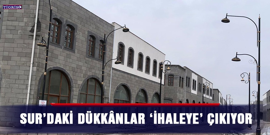 Sur’daki dükkânlar ‘ihaleye’ çıkıyor