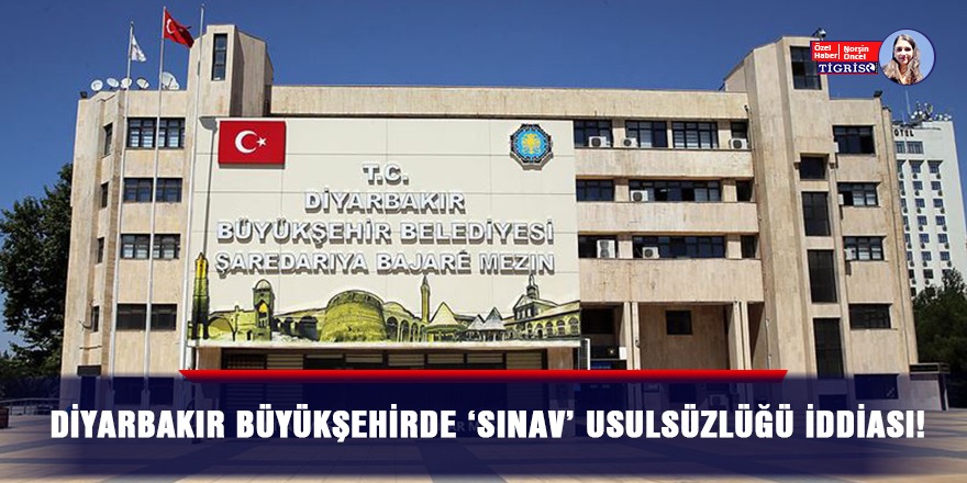 Diyarbakır Büyükşehirde 'sınav' usulsüzlüğü iddiası!