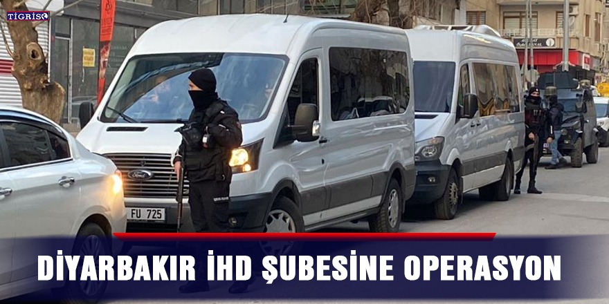 Diyarbakır İHD şubesine operasyon