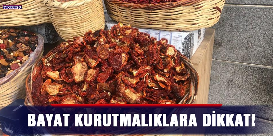 Bayat kurutmalıklara dikkat!
