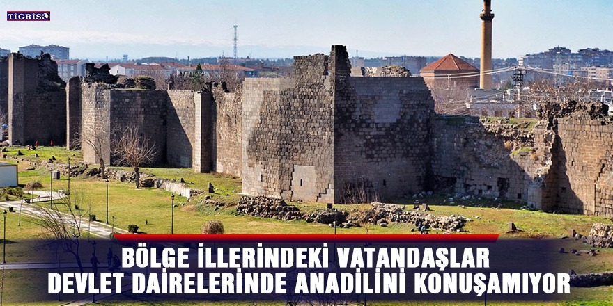 Bölge illerindeki vatandaşlar devlet dairelerinde anadilini konuşamıyor