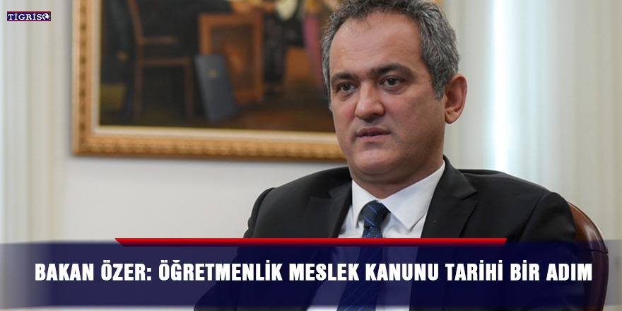 Bakan Özer: Öğretmenlik Meslek Kanunu tarihi bir adım