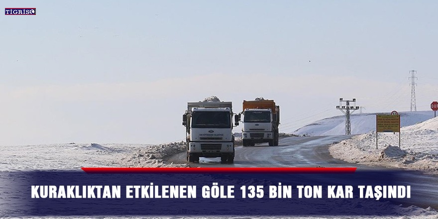 Kuraklıktan etkilenen göle 135 bin ton kar taşındı