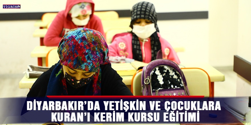 Diyarbakır’da yetişkin ve çocuklara Kuran’ı Kerim kursu eğitimi