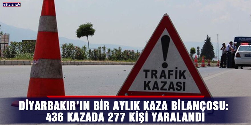 Diyarbakır’ın bir aylık kaza bilançosu: 436 kazada 277 kişi yaralandı