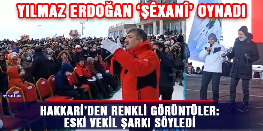 VİDEO - Hakkari’den renkli görüntüler: Eski vekil şarkı söyledi