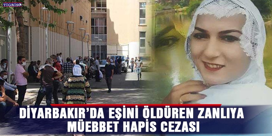 Diyarbakır’da eşini öldüren zanlıya müebbet hapis cezası