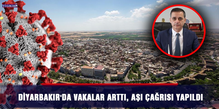 Diyarbakır'da vakalar arttı, aşı çağrısı yapıldı