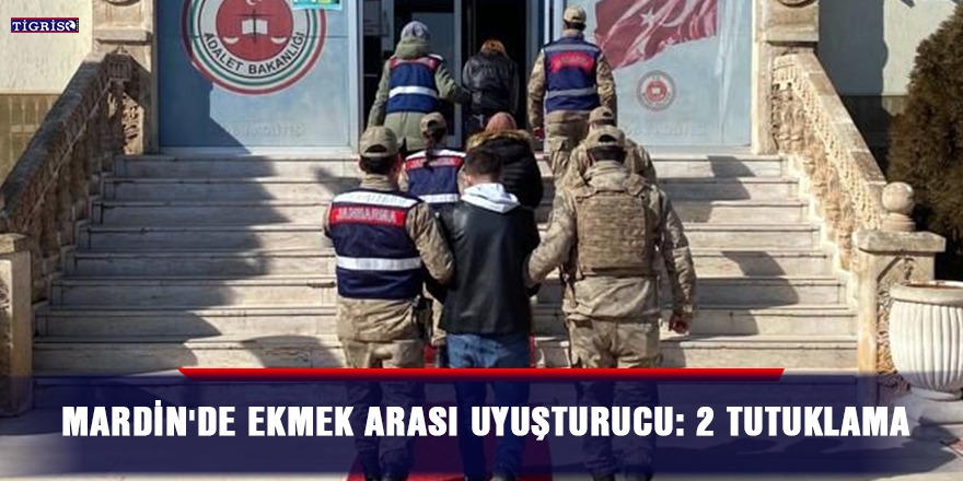 Mardin'de ekmek arası uyuşturucu: 2 tutuklama
